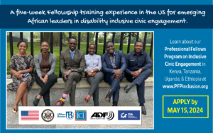The social media graphic showcases a photograph in the center featuring six East African individuals—three men and three women—seated in a row with legs crossed in front of the White House lawn. Above the photo, the text reads: “A five-week Fellowship training experience in the US for emerging African leaders in disability-inclusive civic engagements.” To the right of the photo, the text states: “Learn about our Professional Fellows Program on Inclusive Civic Engagement in Kenya, Tanzania, Uganda, and; Ethiopia, www.PFPinclusion.org. Apply by May 15, 2024.” Below the photo, a banner includes, from left to right, the flag of the United States, and the logos of the US Department of State, the University of Massachusetts Boston (UMass Boston), the Institute for Community Inclusion (ICI), the African Disability Forum (ADF), and the International Disability Alliance (IDA).