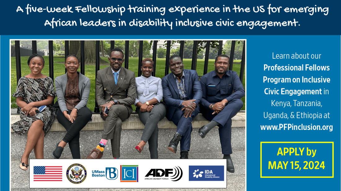The social media graphic showcases a photograph in the center featuring six East African individuals—three men and three women—seated in a row with legs crossed in front of the White House lawn. Above the photo, the text reads: “A five-week Fellowship training experience in the US for emerging African leaders in disability-inclusive civic engagements.” To the right of the photo, the text states: “Learn about our Professional Fellows Program on Inclusive Civic Engagement in Kenya, Tanzania, Uganda, and; Ethiopia, www.PFPinclusion.org. Apply by May 15, 2024.” Below the photo, a banner includes, from left to right, the flag of the United States, and the logos of the US Department of State, the University of Massachusetts Boston (UMass Boston), the Institute for Community Inclusion (ICI), the African Disability Forum (ADF), and the International Disability Alliance (IDA).